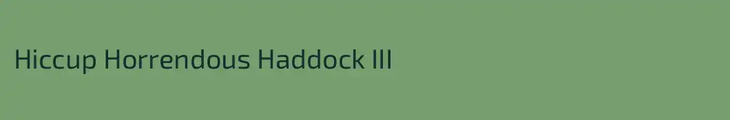Hiccup Horrendous Haddock III
